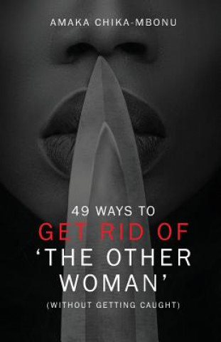 Kniha 49 Ways to Get Rid of the Other Woman: (without Getting Caught) Amaka Chika-Mbonu