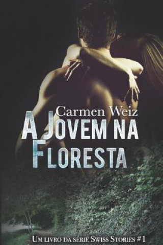 Carte Jovem na Floresta (Swiss Stories # 1) Carmen Weiz