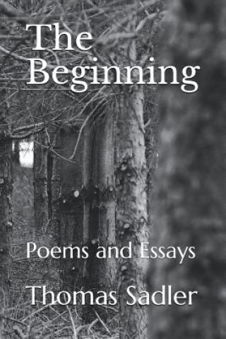 Könyv The Beginning: Poems and Essays Theodore Sadler