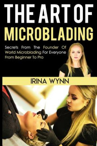 Könyv The Art of Microblading Irina Wynn