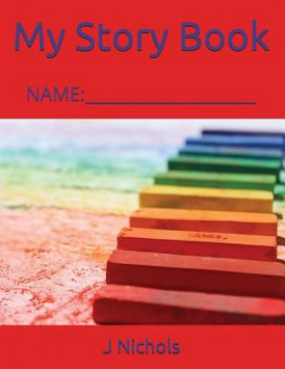 Kniha My Story Book: Name: ____________________ J Nichols