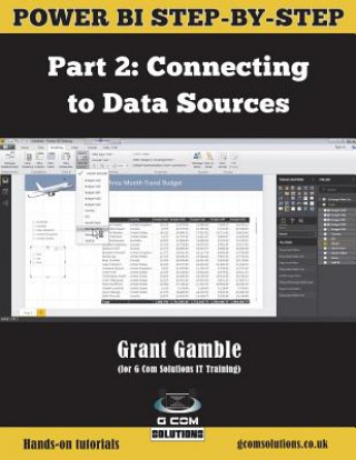 Könyv Power Bi Step-By-Step Part 2: Connecting to Data Sources: Power Bi Mastery Through Hands-On Tutorials Grant Gamble