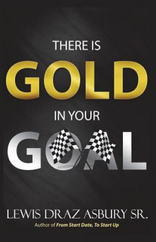 Книга There Is Gold in Your Goal Lewis Draz Asbury Sr