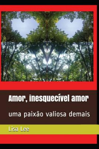 Carte Amor, inesquecível amor: uma paix?o valiosa demais Ramiro Augusto Nunes Alves