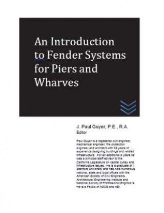 Kniha An Introduction to Fender Systems for Piers and Wharves J Paul Guyer