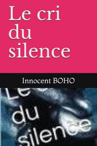 Kniha Le Cri Du Silence Innocent Roger Boho