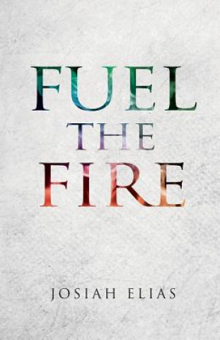 Knjiga Fuel The Fire Josiah David Elias