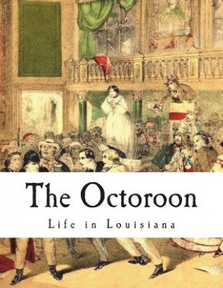 Kniha The Octoroon: Life in Louisiana Dion Boucicault