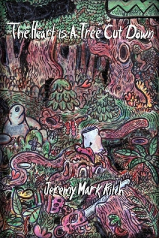 Book The Heart Is A Tree Cut Down Jeremy Mark Ritch
