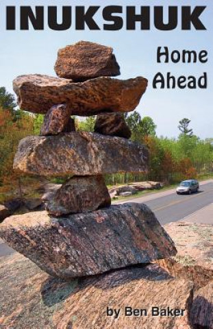 Knjiga Inukshuk: Home Ahead Ben R Baker