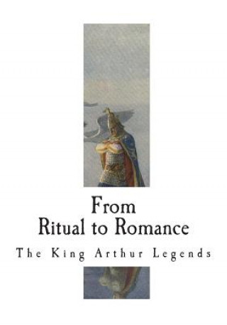 Könyv From Ritual to Romance: The Roots of the King Arthur Legends Jessie L Weston