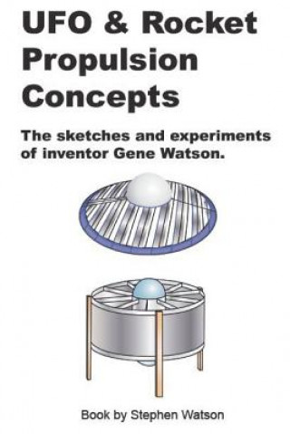 Книга UFO & Rocket Propulsion Concepts: From The Mind of Gene Watson Stephen Paul Watson