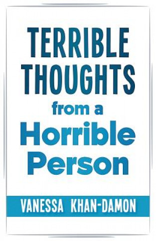 Carte Terrible Thoughts from a Horrible Person Vanessa Khan-Damon