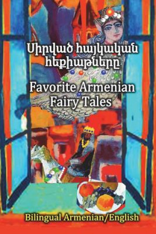 Könyv Favorite Armenian Fairy Tales, Sirvats haykakan hekiatnere: Parallel text in Amenian and English, Bilingual Eliza Garibian