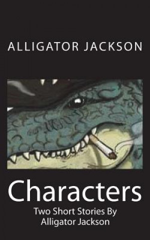 Carte Characters: Two Short Stories By Alligator Jackson Alligator Jackson