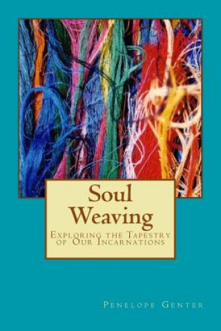 Книга Soul Weaving: Exploring the Tapestry of Our Incarnations Penelope Genter