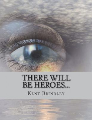 Kniha There Will Be Heroes... Kent Brindley