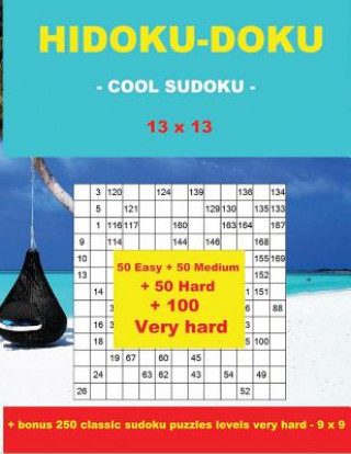 Buch Hidoku-Doku - Cool Sudoku -13x13- 50 Easy +50 Medium + 50 Hard + 50 Very Hard: Large Print + Solutions + Bonus 250 Classic Sudoku Puzzles Levels Very Andrii Pitenko