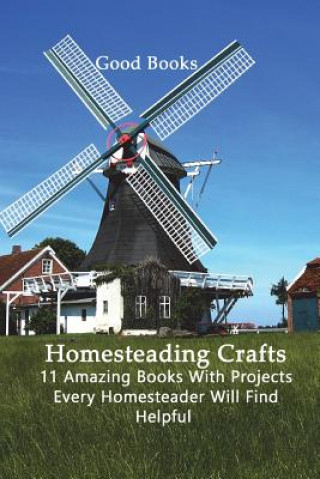 Kniha Homesteading Crafts 11 in 1: 11 Amazing Books With Projects Every Homesteader Will Find Helpful Good Books