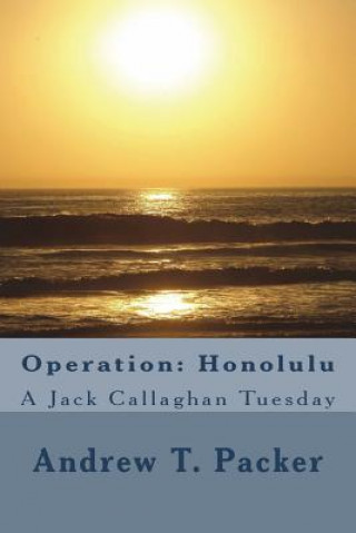 Kniha Operation: Honolulu: A Jack Callaghan Tuesday Andrew T Packer