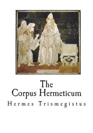 Könyv The Corpus Hermeticum: The Teachings of Hermes Trismegistus Hermes Trismegistus