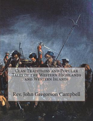 Книга Clan Traditions and Popular Tales of the Western Highlands and Western Islands Rev John Gregorson Campbell