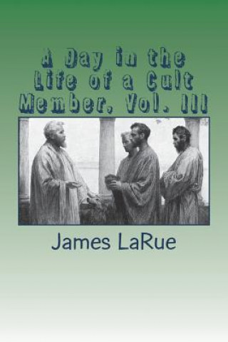 Kniha A Day in the Life of a Cult Member, Vol. III James E Larue