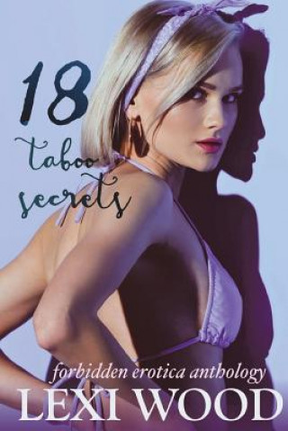 Könyv 18 Taboo Secrets Forbidden Erotica Anthology Lexi Wood