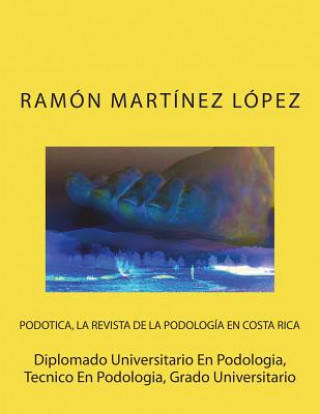 Kniha Diplomado Universitario En Podologia, Tecnico En Podologia, Grado Universitario Ramon Martinez Lopez