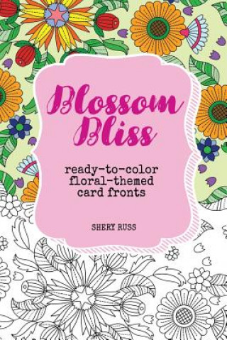 Книга Blossom Bliss: Ready-to-Color Floral-Themed Card Fronts Shery Russ