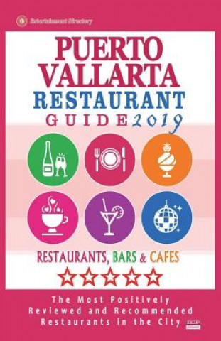 Kniha Puerto Vallarta Restaurant Guide 2019: Best Rated Restaurants in Puerto Vallarta, Mexico - Restaurants, Bars and Cafes recommended for Tourist, 2019 Amanda y Wiesel