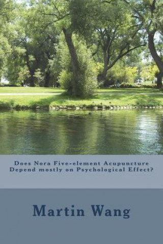 Buch Does Nora Five-element Acupuncture Depend mostly on Psychological Effect? Martin Wang