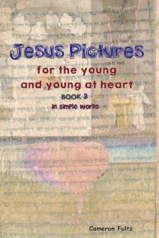 Книга Jesus Pictures For The Young And Young At Heart - Book 3: In Simple Words Cameron Fultz