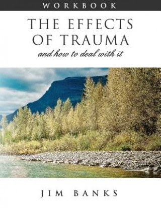 Książka The Effects of Trauma and How to Deal With It: 3rd Edition Workbook Jim Banks