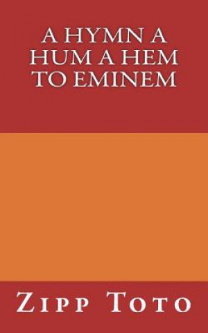 Libro A hymn a hum a hem to eminem: aka Black Ghost aka Toothless Zipp Toto