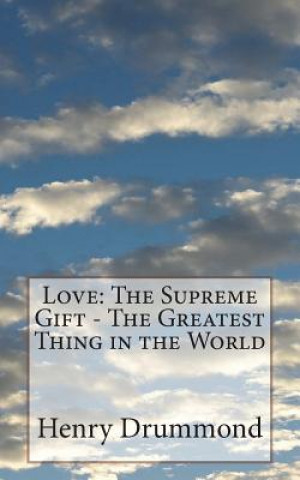 Carte Love: The Supreme Gift - The Greatest Thing in the World Henry Drummond