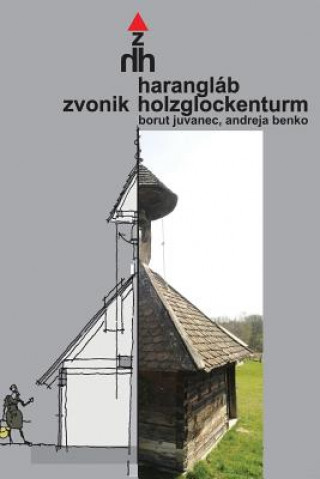 Książka Haranglab Zvonik Holzglockenturm Dr Borut Juvanec