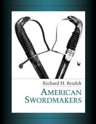 Kniha American Swordmakers RICHARD H BEZDEK