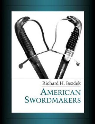 Buch American Swordmakers RICHARD H BEZDEK