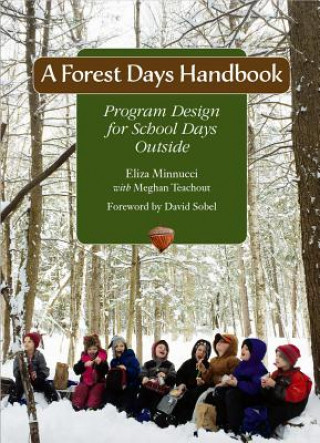 Kniha Forest Days Handbook: Program Design for School Days Outside Eliza Minnucci