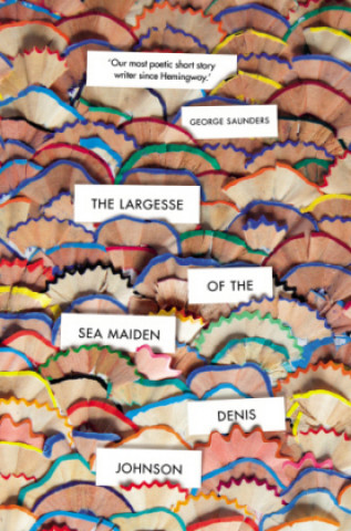 Könyv Largesse of the Sea Maiden Denis Johnson