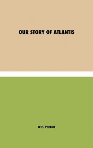 Kniha Our Story of Atlantis W. P. Phelon