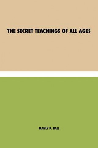 Carte Secret Teachings of All Ages Manly P. Hall