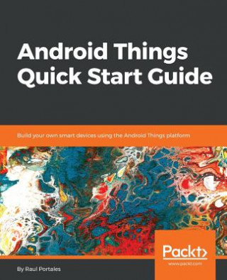 Knjiga Android Things Quick Start Guide Raul Portales