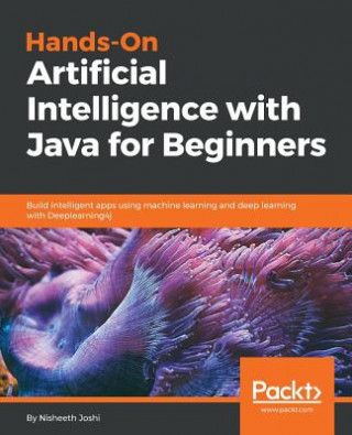 Carte Hands-On Artificial Intelligence with Java for Beginners Nisheeth Joshi