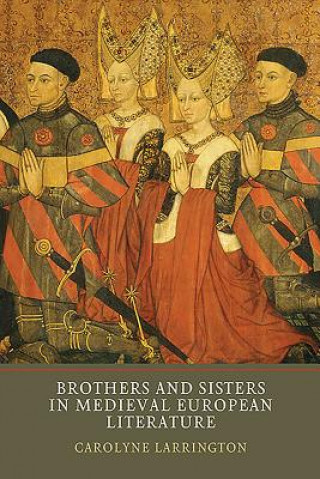 Kniha Brothers and Sisters in Medieval European Literature Carolyne Larrington