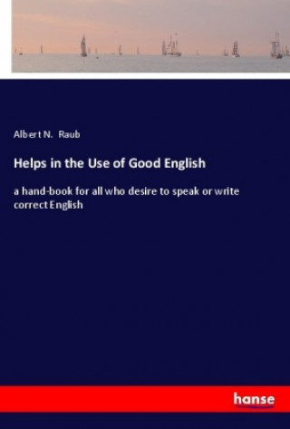 Buch Helps in the Use of Good English Albert N. Raub