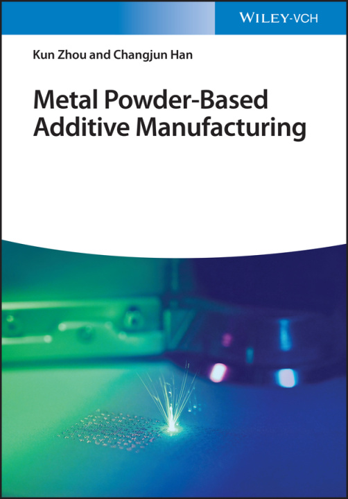 Könyv Metal Powder-Based Additive Manufacturing Kun Zhou