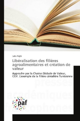 Buch Libéralisation des filières agroalimentaires et création de valeur Leila Rajhi