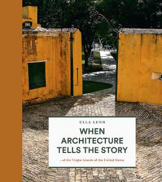 Carte When Architecture Tells the Story of the Virgin Islands of the United States Ulla Lunn